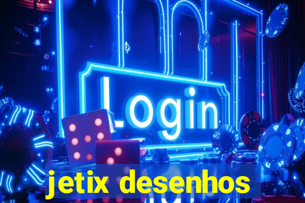 jetix desenhos