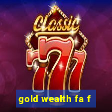 gold wealth fa f