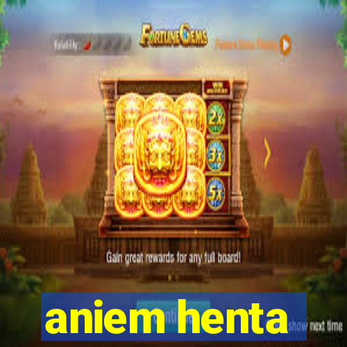 aniem henta