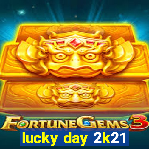 lucky day 2k21