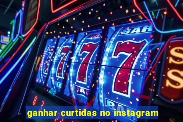 ganhar curtidas no instagram