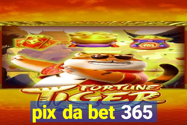 pix da bet 365