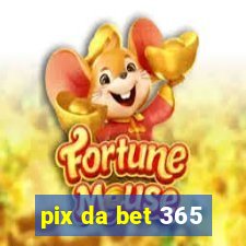 pix da bet 365