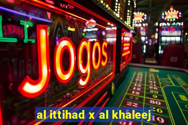 al ittihad x al khaleej