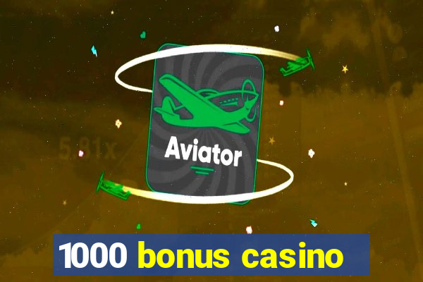 1000 bonus casino