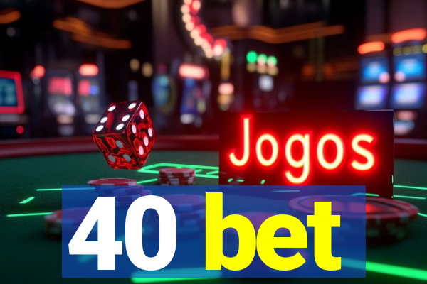 40 bet