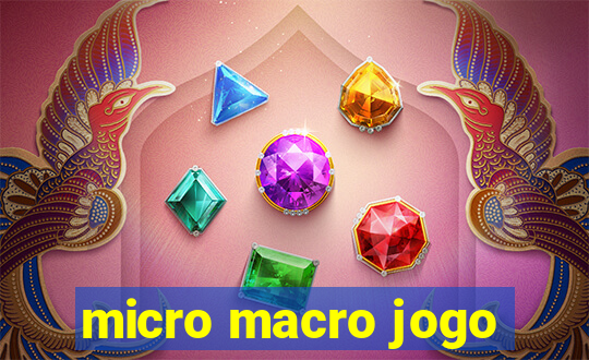 micro macro jogo