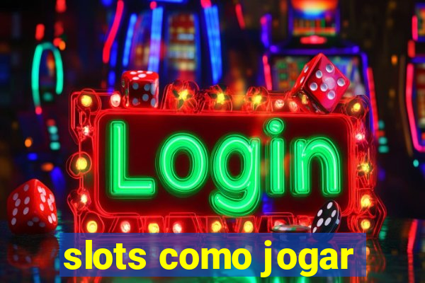 slots como jogar