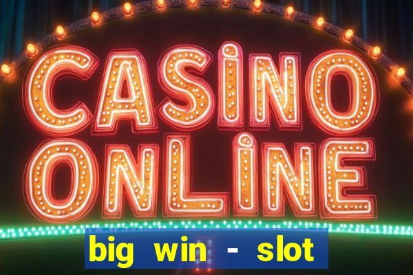 big win - slot casino online