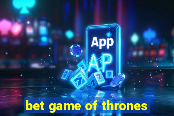 bet game of thrones