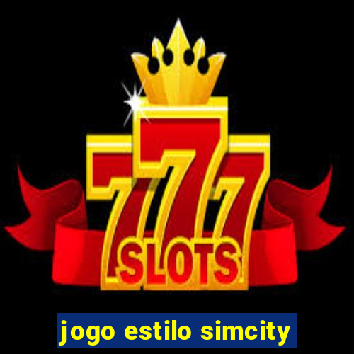 jogo estilo simcity