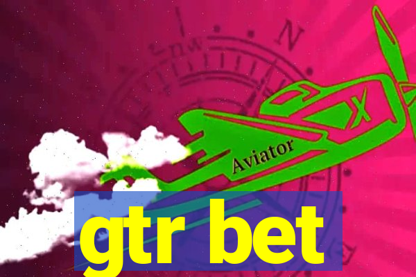 gtr bet