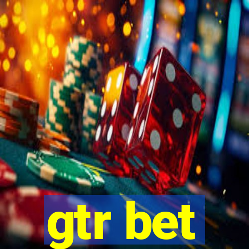 gtr bet