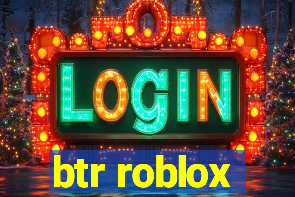 btr roblox