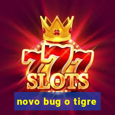 novo bug o tigre