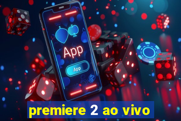 premiere 2 ao vivo