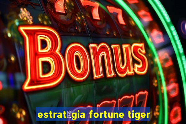 estrat茅gia fortune tiger