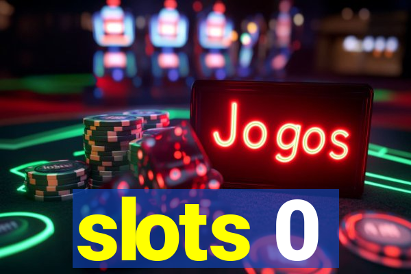 slots 0