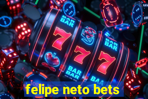 felipe neto bets