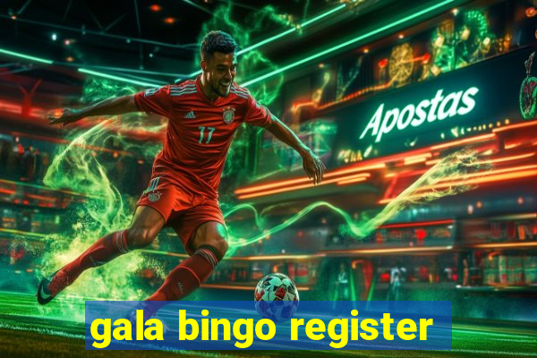 gala bingo register