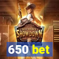 650 bet