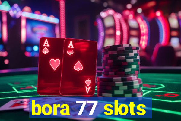 bora 77 slots