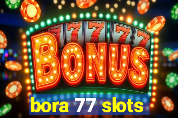 bora 77 slots