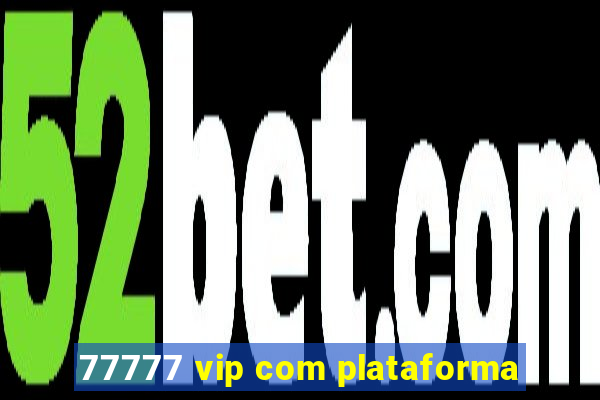 77777 vip com plataforma