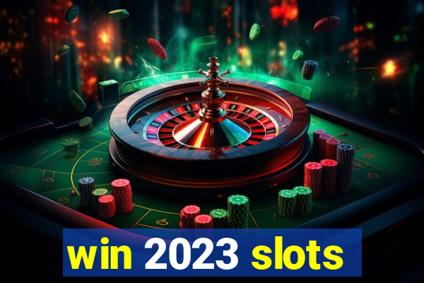 win 2023 slots