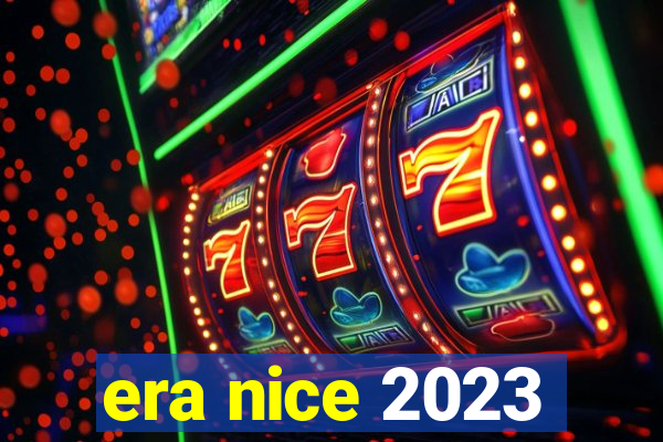 era nice 2023