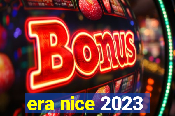 era nice 2023