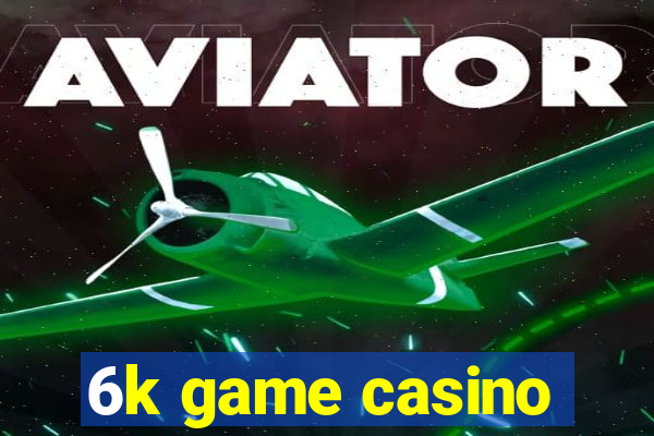 6k game casino