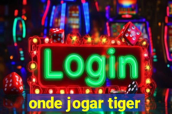 onde jogar tiger