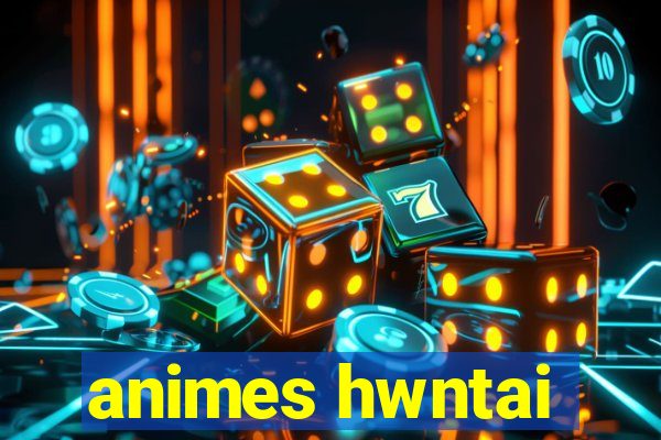 animes hwntai