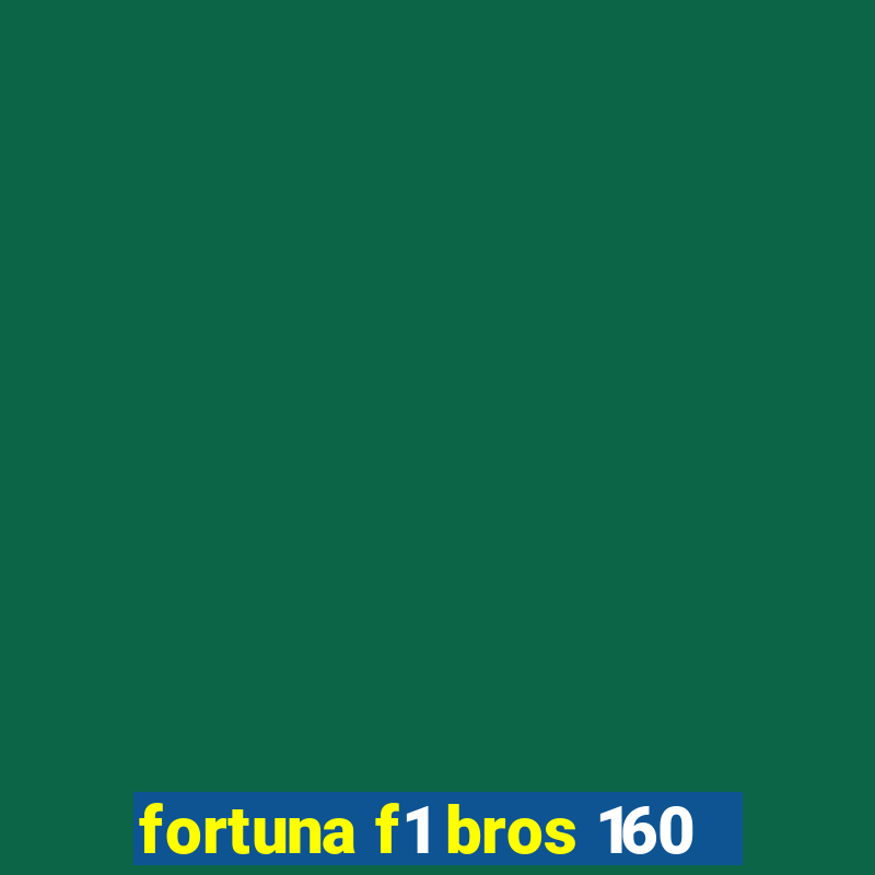 fortuna f1 bros 160