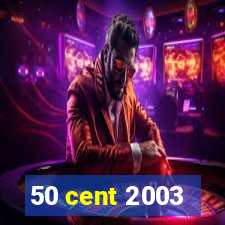 50 cent 2003