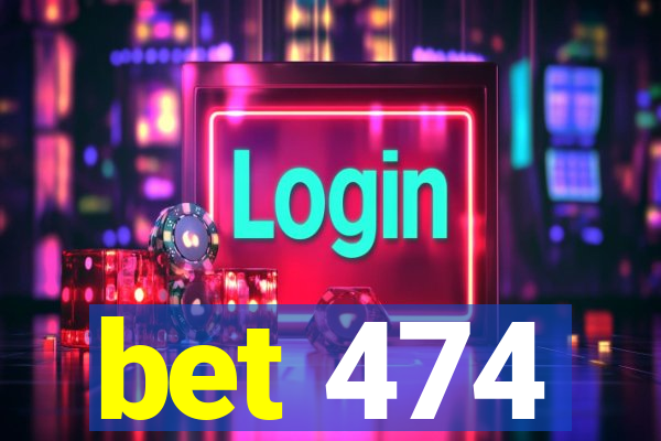 bet 474