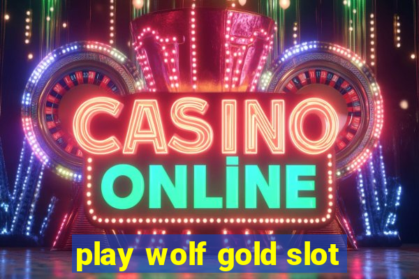 play wolf gold slot