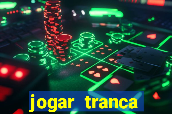 jogar tranca valendo dinheiro