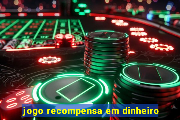 jogo recompensa em dinheiro