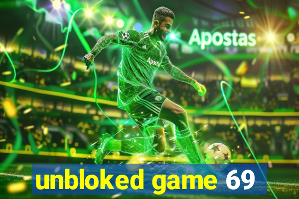 unbloked game 69