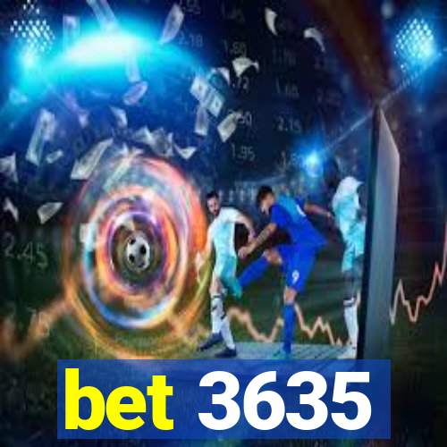 bet 3635