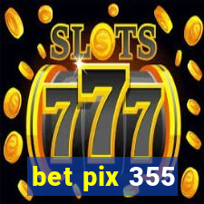 bet pix 355