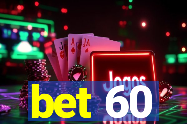 bet 60