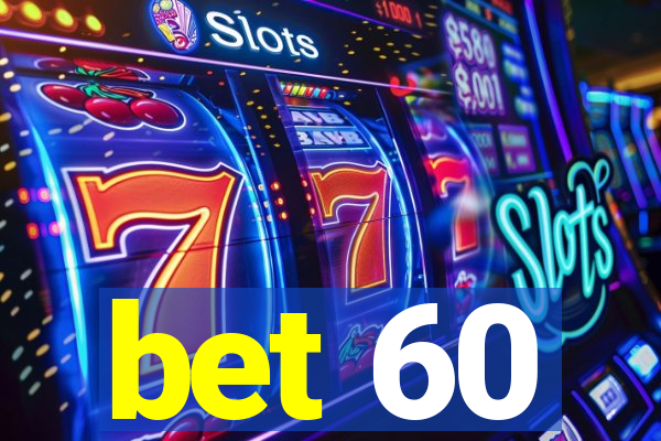 bet 60