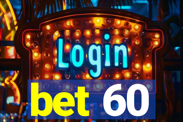 bet 60