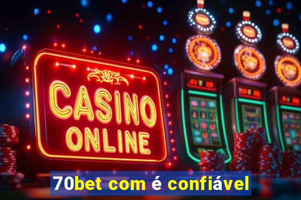 70bet com é confiável