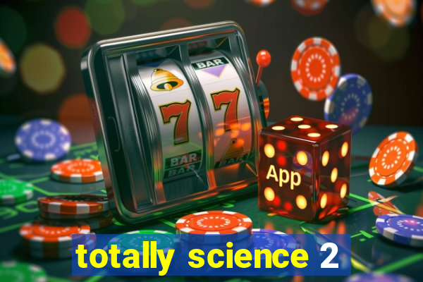 totally science 2