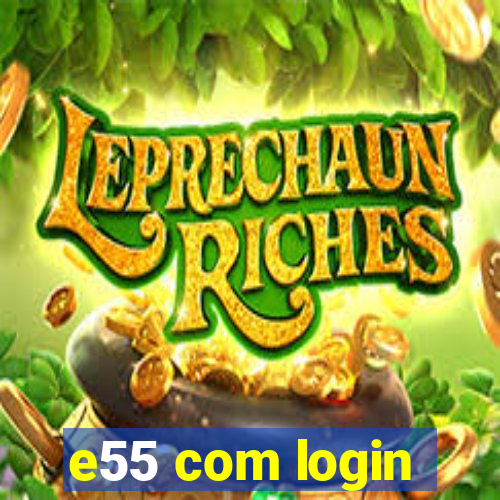 e55 com login