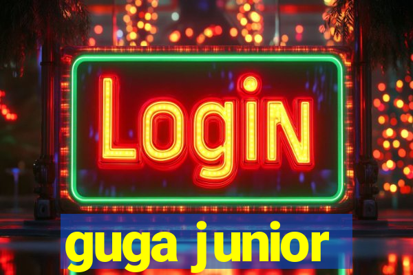 guga junior